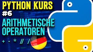 Arithmetische Operatoren - 006 - Python Kurs (Deutsch)