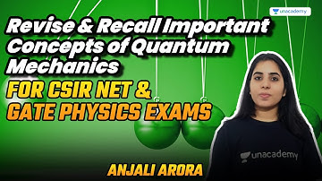 Revise & Recall Important Concepts of Quantum Mechanics | CSIR NET June23 | Anjali Arora | Unacademy