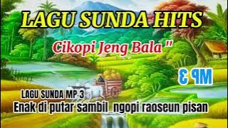 CIKOPI JENG BALA BALA, LAGU SUNDA LAWAS ENAK BUAT SANTAI