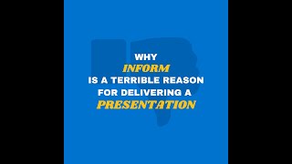 Why Inform Is A Terrible Reason For Delivering a Presentation