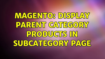 Magento: Display parent category products in subcategory page (4 Solutions!!)