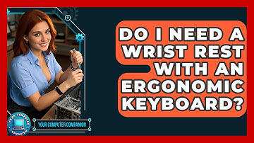 Do I Need A Wrist Rest With An Ergonomic Keyboard? - Your Computer Companion