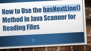 How to Use the hasNextLine() Method in Java Scanner for Reading Files