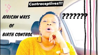 CONTRACEPTIVES| WHICH METHOD IS RIGHT FOR YOU|| WHAT ARE AFRICAN WAYS OF BIRTH CONTROL? SA YOUTUBER