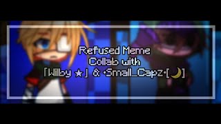 ━「Refused Meme | Collab with @wilby23 and @-Small_Capz-  | Read desc 」