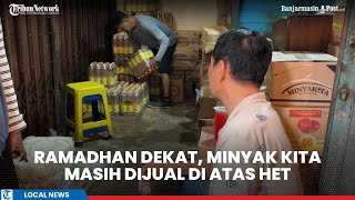 Jelang Ramadan 2026, Minyak Goreng di Banjarmasin Masih Dijual dengan Harga di Atas HET