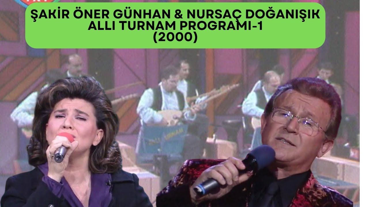 ŞAKİR ÖNER GÜNHAN & NURSAÇ DOĞANIŞIK - ALLI TURNAM PROGRAMI - 1 (2000)