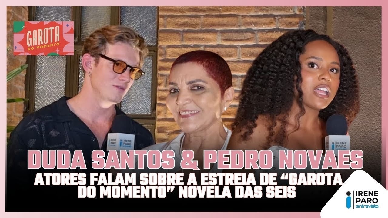 ESTREIA: GAROTA DO MOMENTO a NOVA NOVELA DAS SEIS atores DUDA SANTOS e ...
