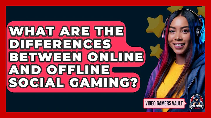 What Are The Differences Between Online And Offline Social Gaming? - Video Gamers Vault