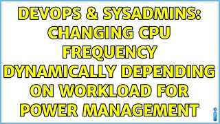 DevOps & SysAdmins: changing cpu frequency dynamically depending on workload for power management