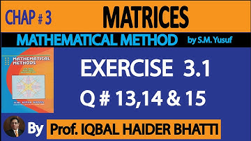 Ch# 3 | MATRICES | Exercise 3.1 Question # 13,14 & 15 | Mathematical Method By SM Yusuf (Lec-8)