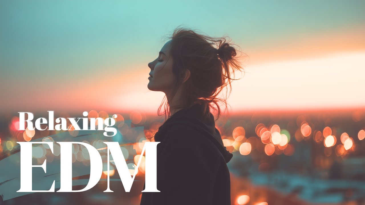 ✨ EDM Relax: Sunset Calm 🌇 Chill EDM for Emotional Evening Moments