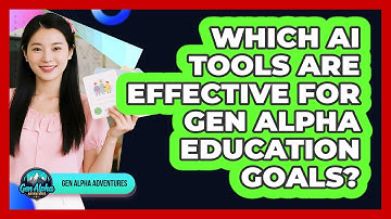 Which AI Tools Are Effective For Gen Alpha Education Goals? - Gen Alpha Adventures