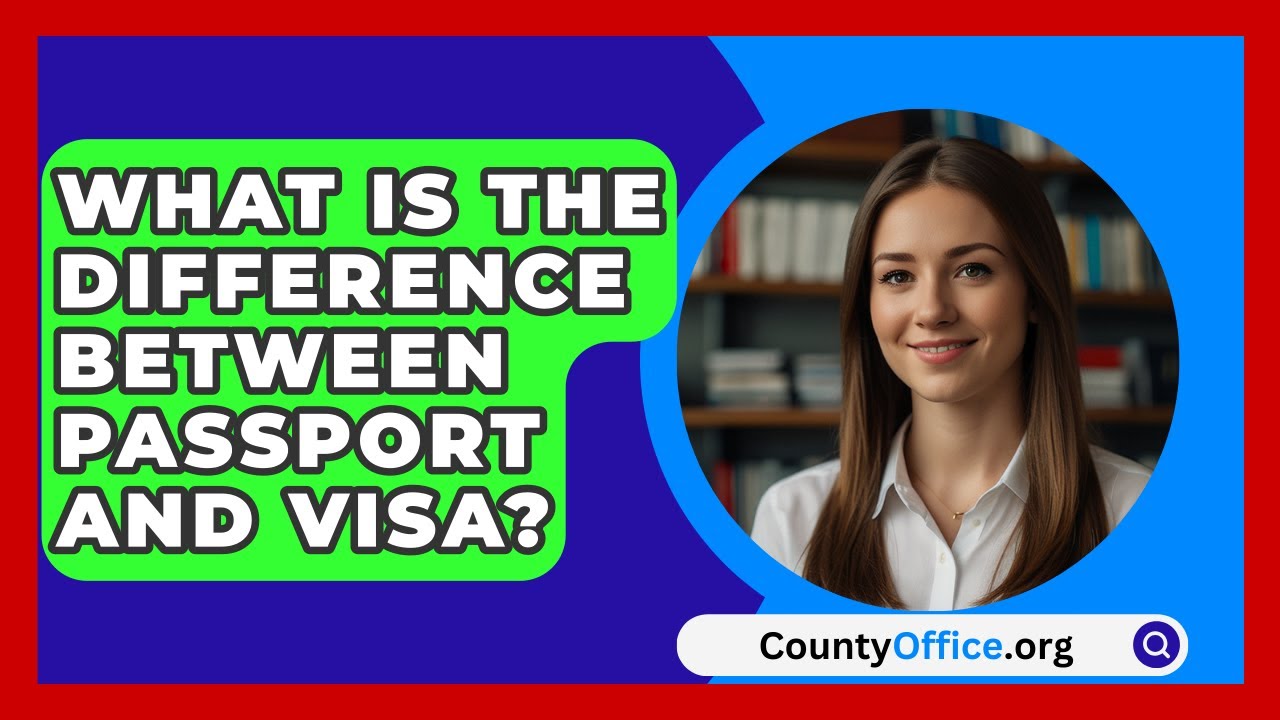 What is the difference between passport and visa countyoffice