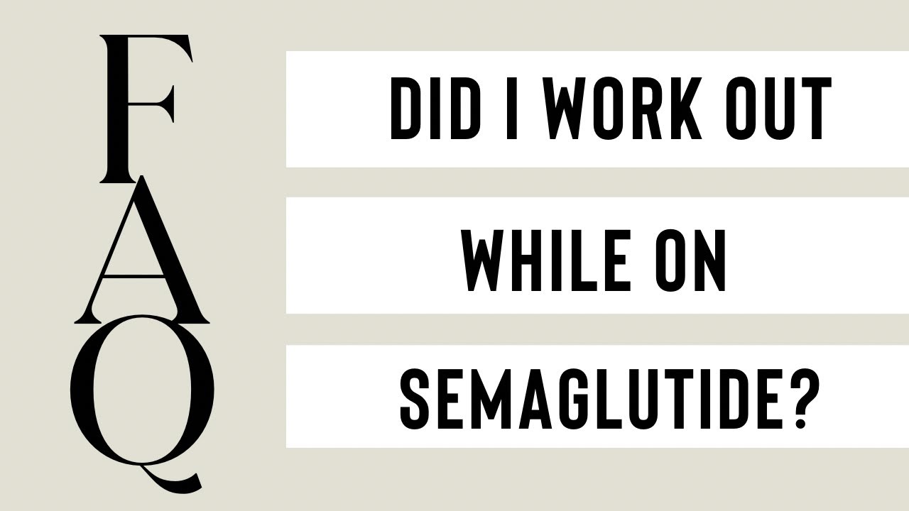 working out while on semaglutide Did I work out while on the GLP1 Semaglutide?