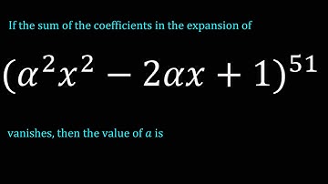 If the sum of the coefficients in expansion of (α^2 x^2-2αx+1)^51 vanishes, then the value of a is
