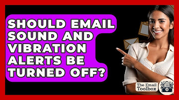 Should Email Sound And Vibration Alerts Be Turned Off? - TheEmailToolbox.com