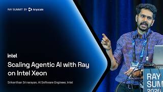 From Agents to Action: Scaling Agentic AI with Ray on Intel Xeon | Intel | Ray Summit 2026