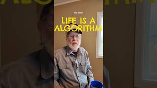 LIFE IS LIKE AN ALGORITHM