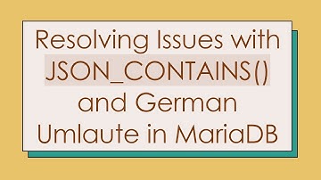 Resolving Issues with JSON_CONTAINS() and German Umlaute in MariaDB