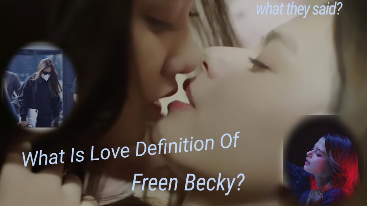 Love definition of freen Becky☺️ what they said??