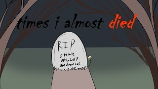 Times I Almost Died