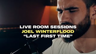 Live Room Sessions: Joel Winterflood - Last First Time