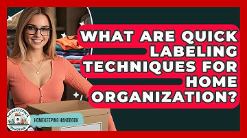 What Are Quick Labeling Techniques For Home Organization? - Homekeeping Handbook