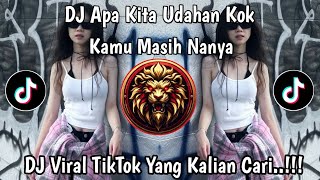 Download Lagu DJ APA KITA UDAHAN KOK KAMU MASIH NANYA || DJ BERUBAH TENXI JEDAG JEDUG VIRAL TIKTOK 2026 MP3