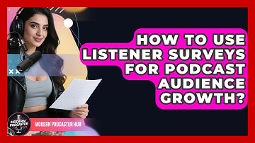 How To Use Listener Surveys For Podcast Audience Growth? - Modern Podcaster Hub