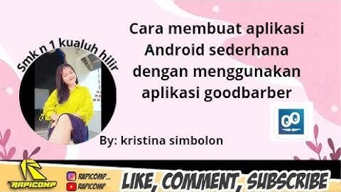 TUTORIAL LENGKAP CARA MEMBUAT APLIKASI ANDROID SEDERHANA DENGAN APLIKASI GOODBARBER BY.KRISTINA S.