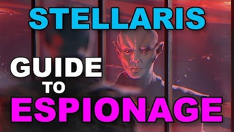 Stellaris Espionage Guide
