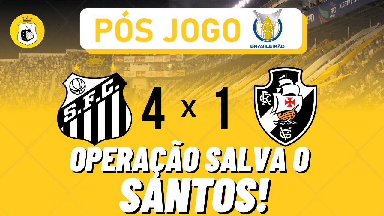 PÓS JOGO SANTOS 4x1 VASCO OPERAÇÃO SALVA O SANTOS CONCLUÍDA COM