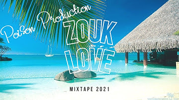 ZOUK LOVE MIX 2021 | BEST OF ZOUK LOVE MIX 2021 BY POISON