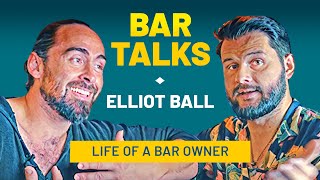 BAR TALKS 014: Life of a Bar Owner | Elliot Ball