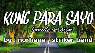 KUNG PARA SAYO ( FEMALE VERSION ) WITH LYRICS _ BY : NORHANA , STRIKER BAND #trending #viral chords