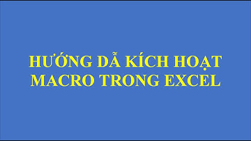 Hướng dẫn kích hoạt Macro trong Excel