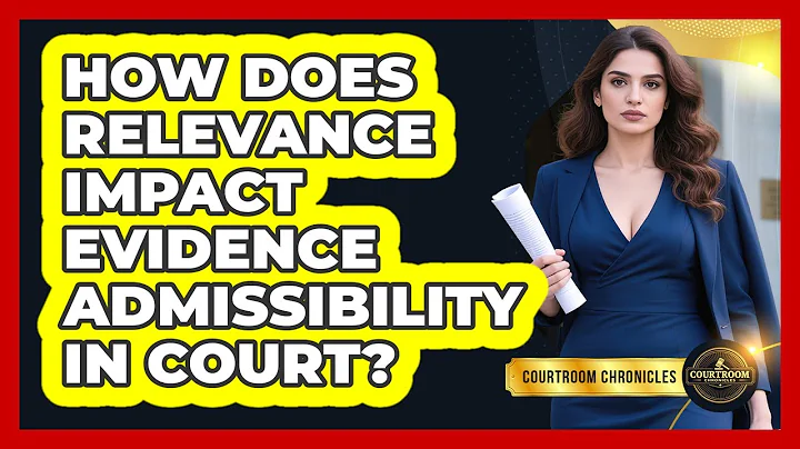 How Does Relevance Impact Evidence Admissibility In Court? - Courtroom Chronicles