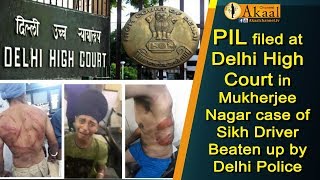 PIL filed at Delhi High Court in Mukherjee Nagar case of Sikh Driver Beaten up by Delhi Police