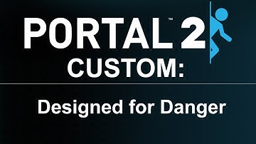 Portal 2 Custom: Designed for Danger Episode One (Parts 1 and 2)