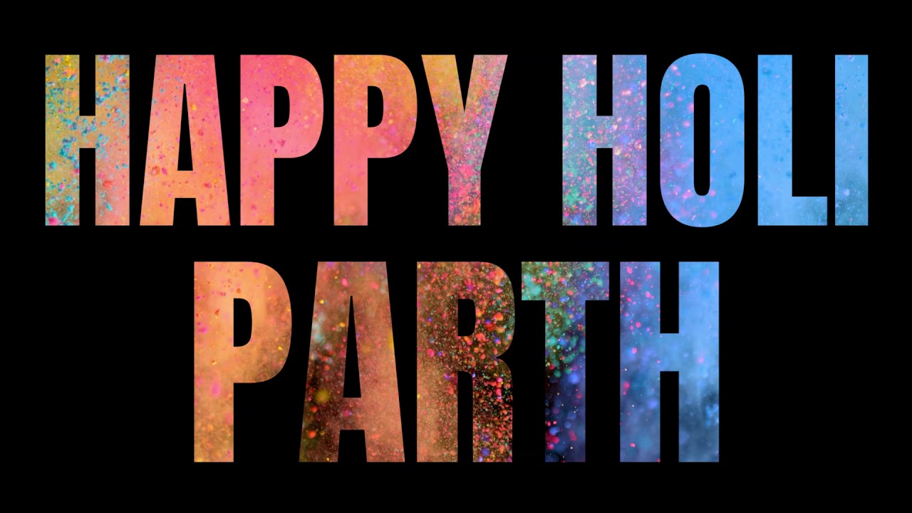 HAPPY HOLI PARTH 🎉🎉🎉 Holi wishes and greetings 2019