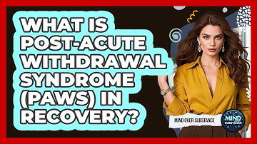 What Is Post-Acute Withdrawal Syndrome (PAWS) In Recovery? - Mind Over Substance