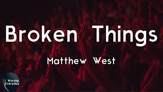 Matthew West - Broken Things (Lyric Video) | Now I'm just a beggar in the presence of a King