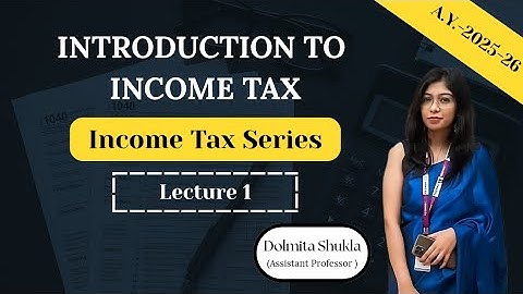 Introduction to Income Tax | Income tax 2025-26 | Lecture 1 | BBA | B.COM | MBA | M.COM