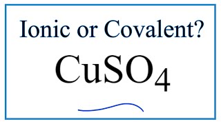Is CuSO4 Copper II sulfate Ionic or Covalent