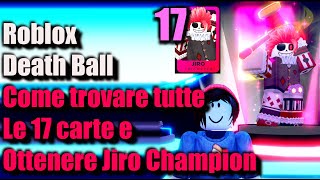 Come trovare tutte le 17 carte e ottenere Jiro Champion Palla della Morte - Death Ball Jiro Cards