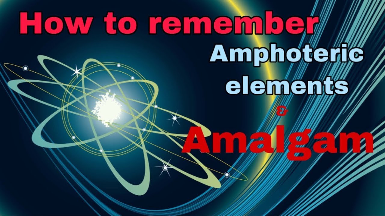 Amphoteric elements and amalgam