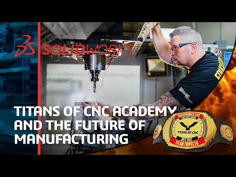 The Future of Manufacturing with Titans of CNC Academy - SOLIDWORKS Live