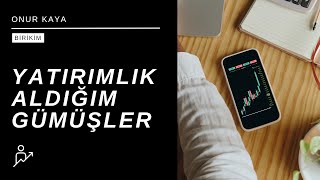 Yatırımlık Aldığım Gümüşler-Onur Kaya