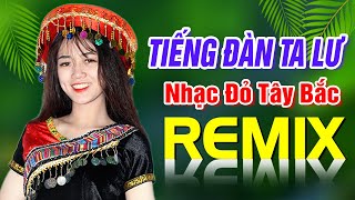 Nhạc Đỏ Tây Bắc Tiếng Đàn Ta Lư Remix - LK Cách Mạng Sôi Động Bass